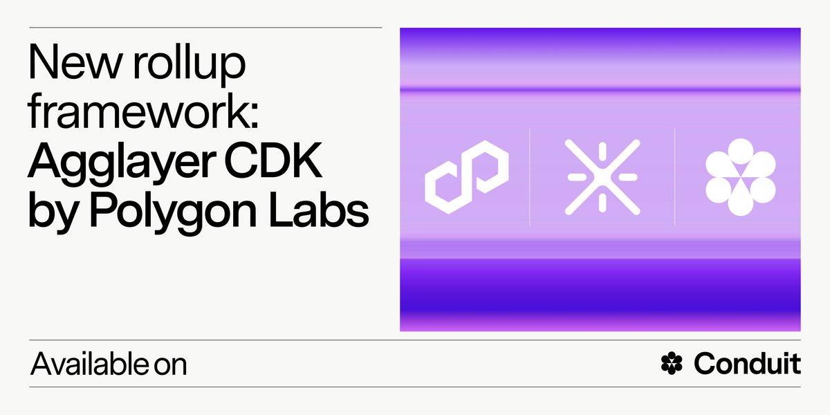 Announcing Conduit’s Newest Rollup Framework: Agglayer CDK by Polygon Labs